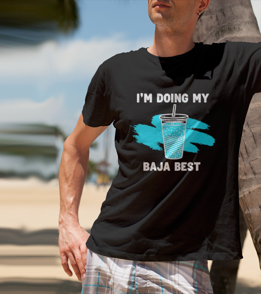 I'm Doing My Baja Best Cup Wave Blue Splash T-Shirt