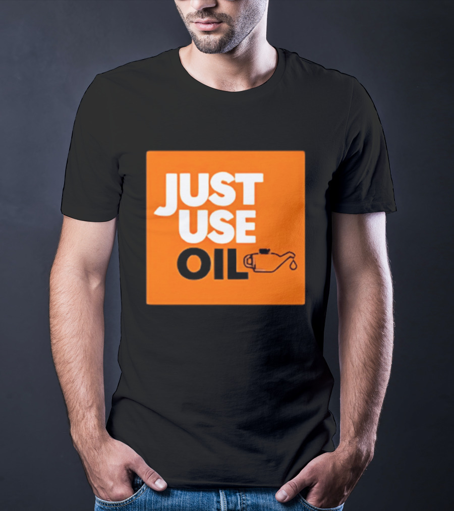 Just Use Oil Orange Oil Can T-Shirt