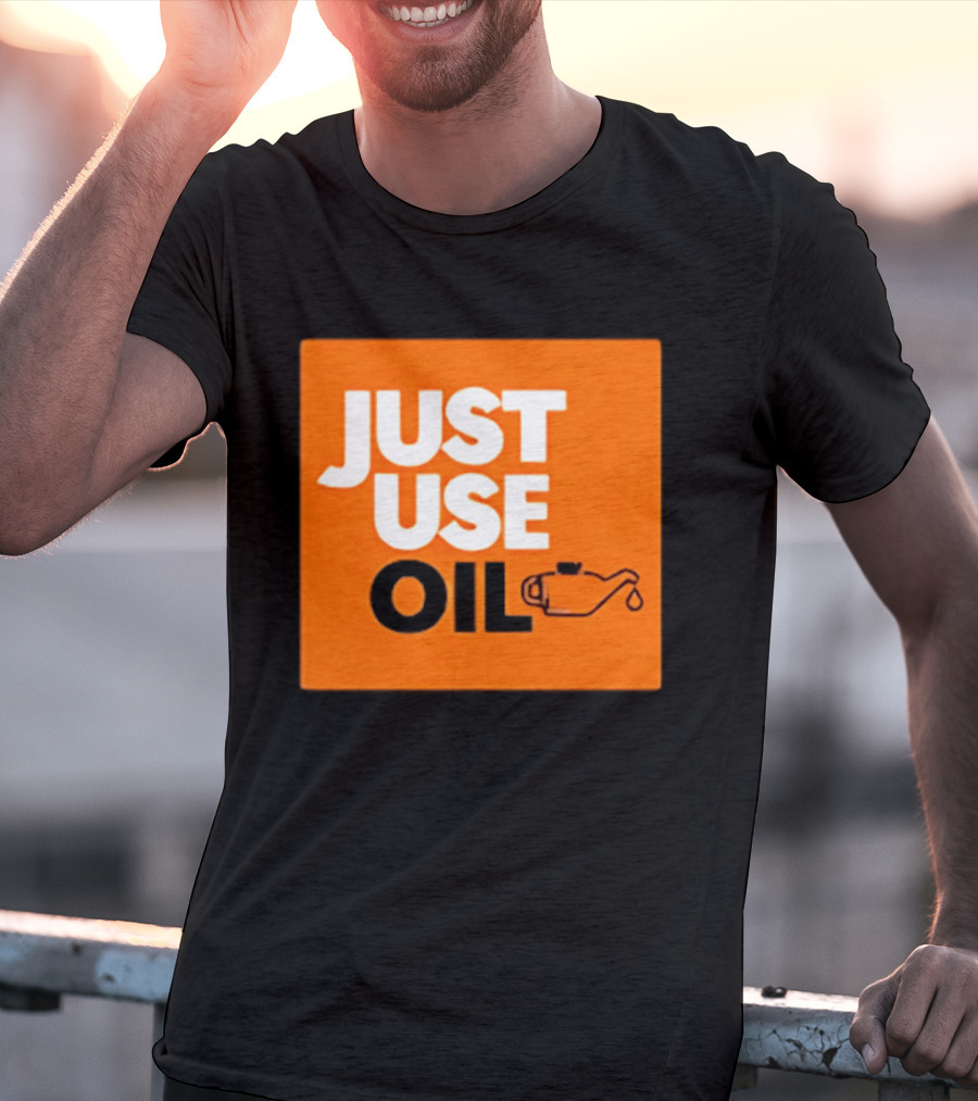 Just Use Oil Orange Oil Can T-Shirt