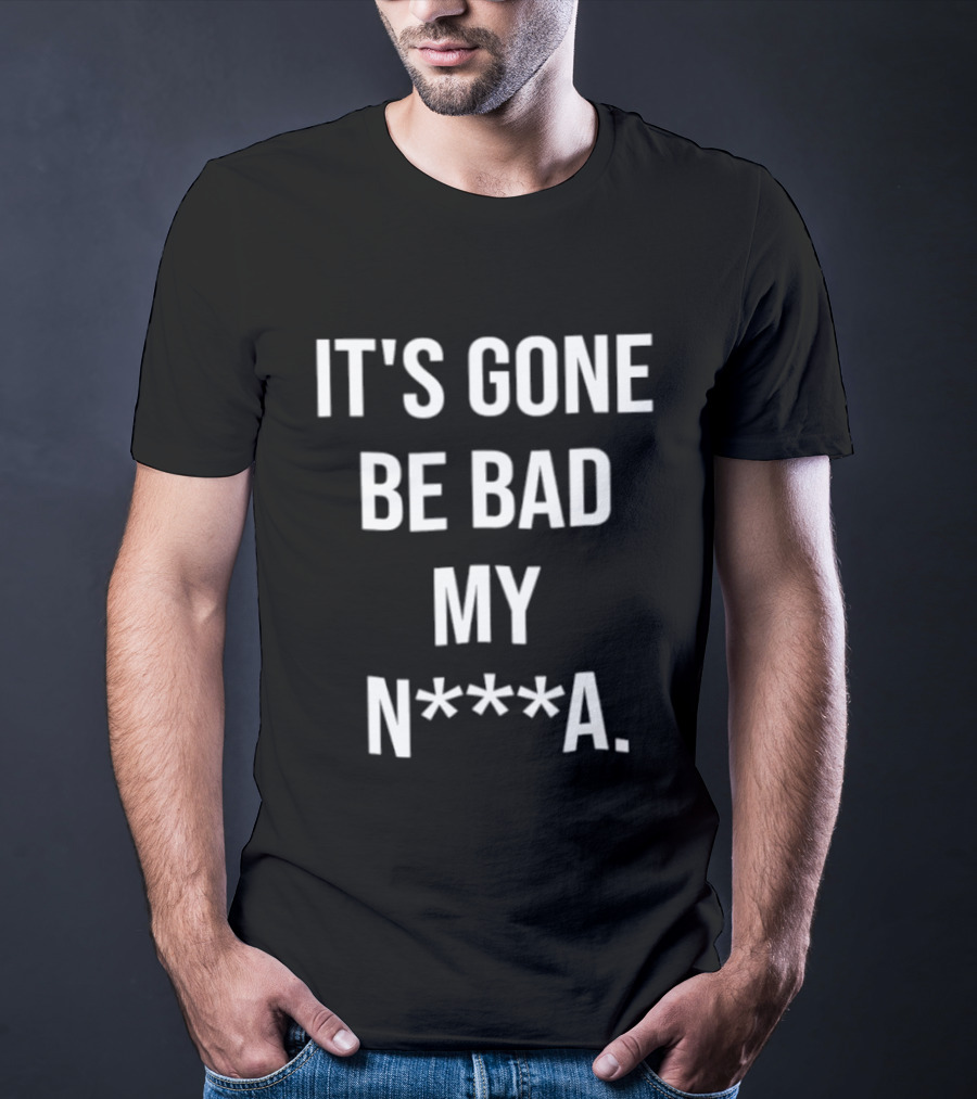 Dustin Poirier It's Gone Be Bad My N A T-Shirt