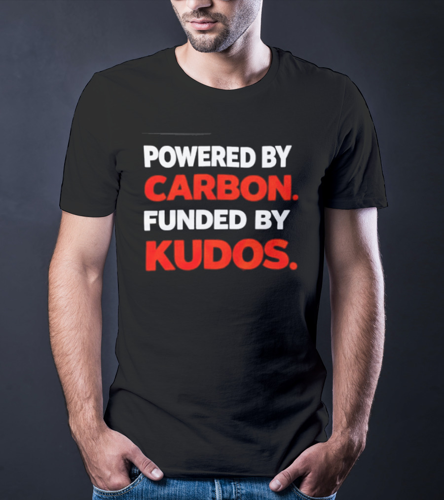 Powered By Carbon Funded By Kudos T-Shirt