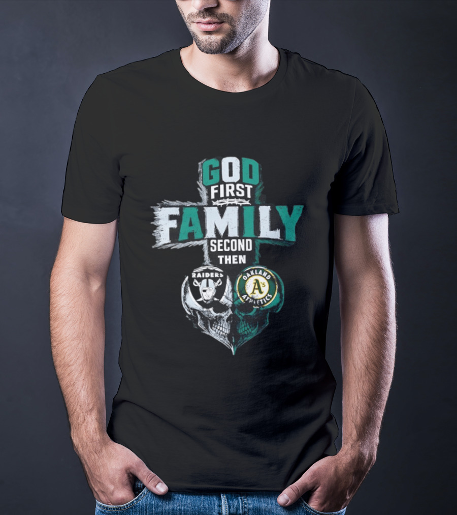 God First Family Second Then Oakland Raiders Oakland Athletics Skull Heart T-Shirt