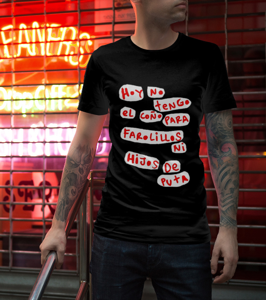 Hoy No Tengo El Coño Para Farolillos Ni Hijos De Puta T-Shirt