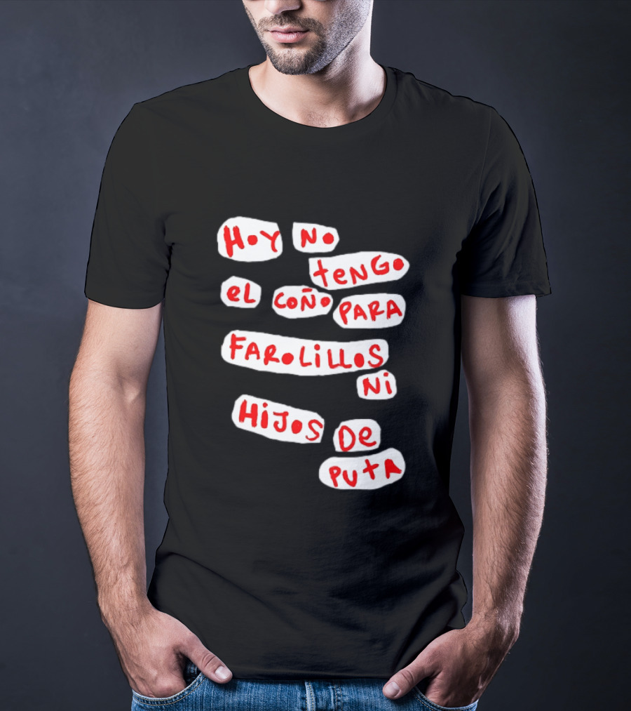 Hoy No Tengo El Coño Para Farolillos Ni Hijos De Puta T-Shirt