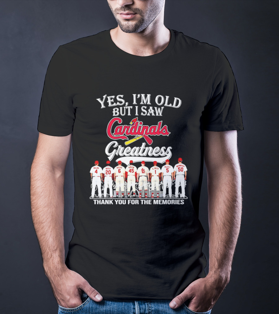 Yes I'm Old But I Saw Cardinals Legends Greatness Players Thank You For The Memories T-Shirt