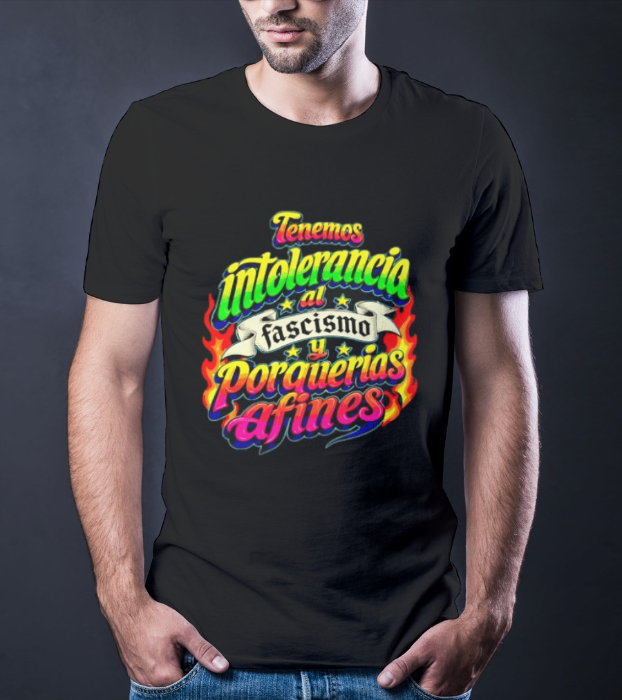 Tenemos Intolerancia Al Fascismo Y Porquerías Afines Flamas Colores Neon T-Shirt