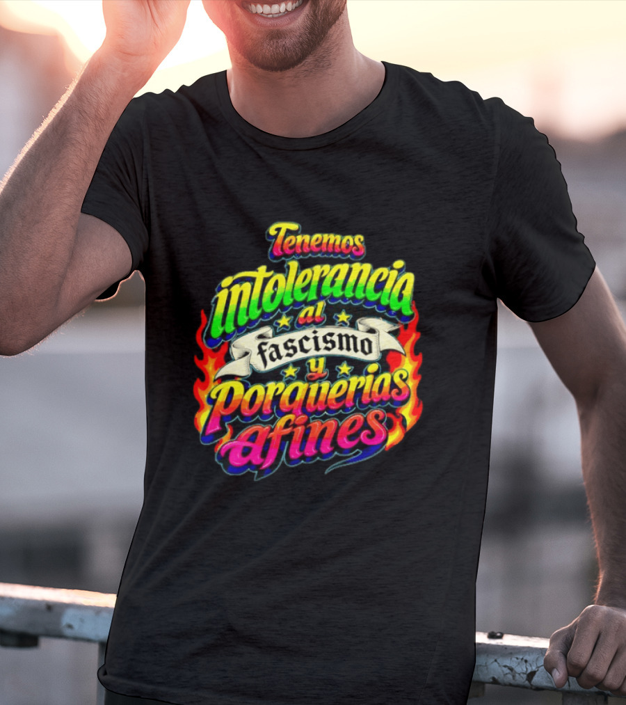 Tenemos Intolerancia Al Fascismo Y Porquerías Afines Flamas Colores Neon T-Shirt