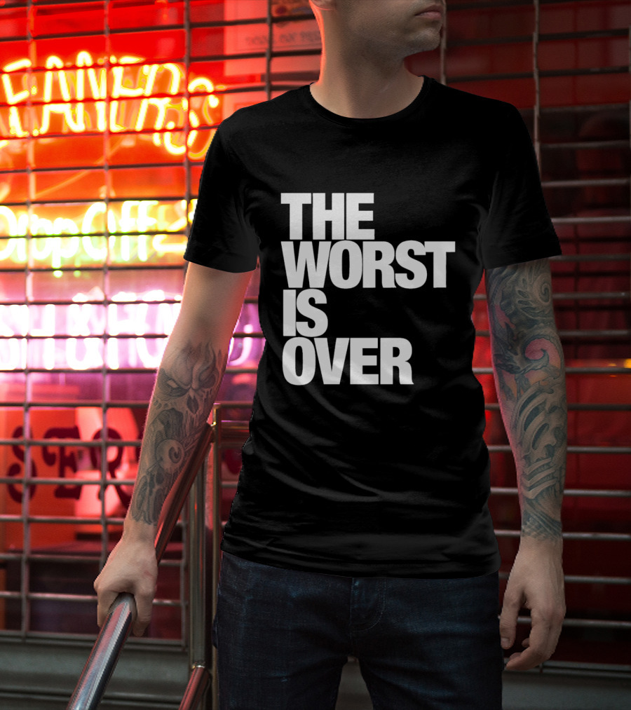 The Worst Is Over Positive Message T-Shirt