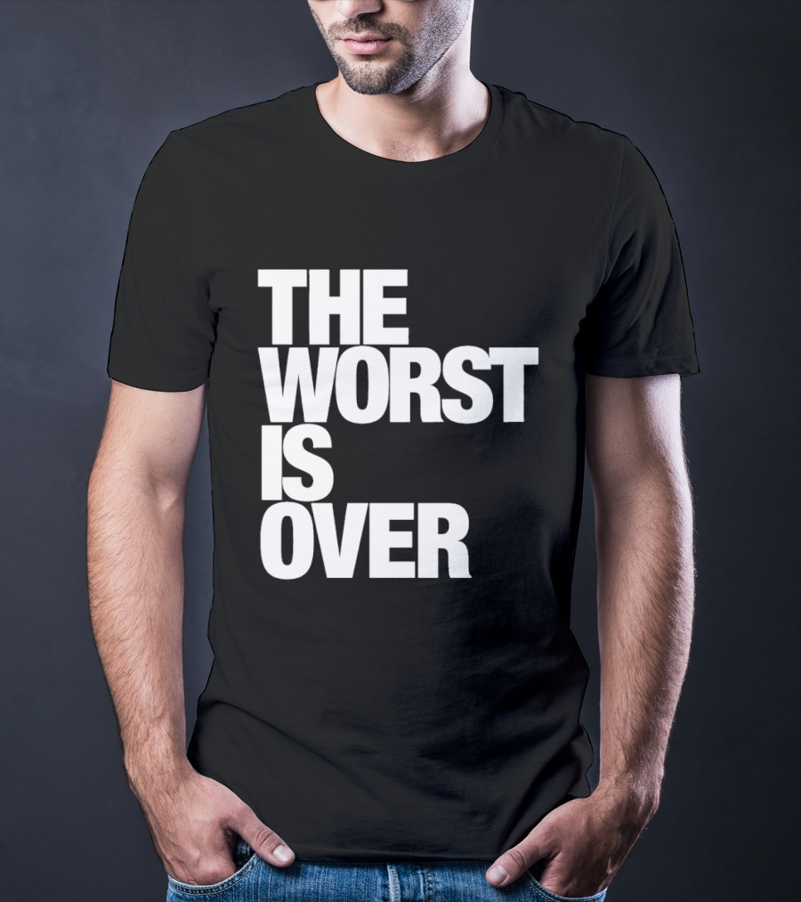 The Worst Is Over Positive Message T-Shirt
