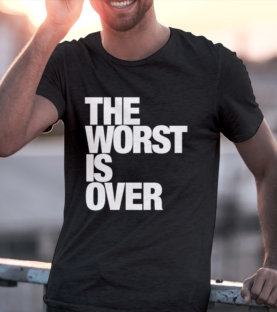 The Worst Is Over Positive Message T-Shirt