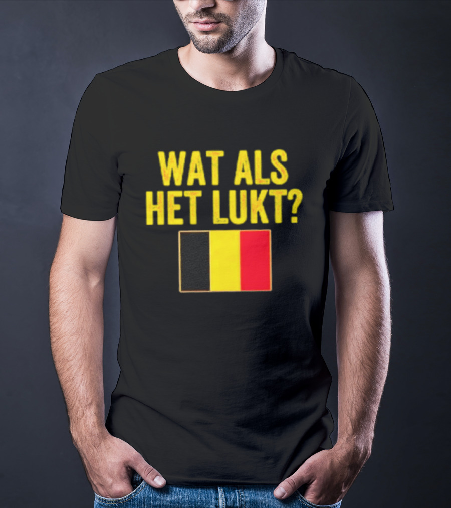 Wat Als Het Lukt Belgium Flag Belgian Belgie T-Shirt