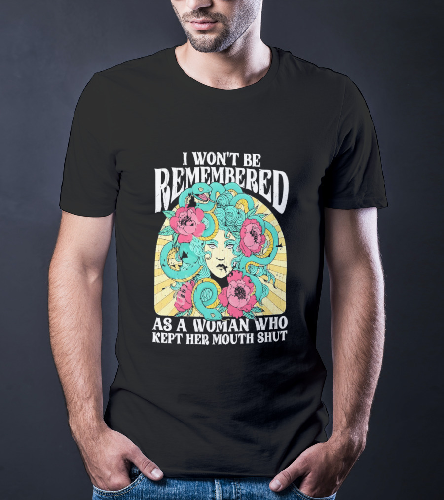 Medusa I Won't Be Remembered As A Woman Who Kept Her Mouth Shut Blossoms And Snakes T-Shirt