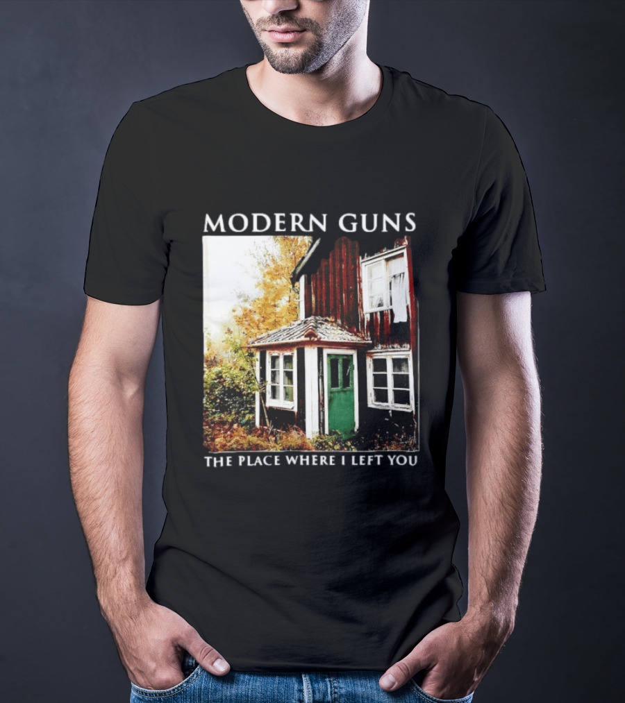 Modern Guns The Place Where I Left You Abandoned Rustic House T-Shirt
