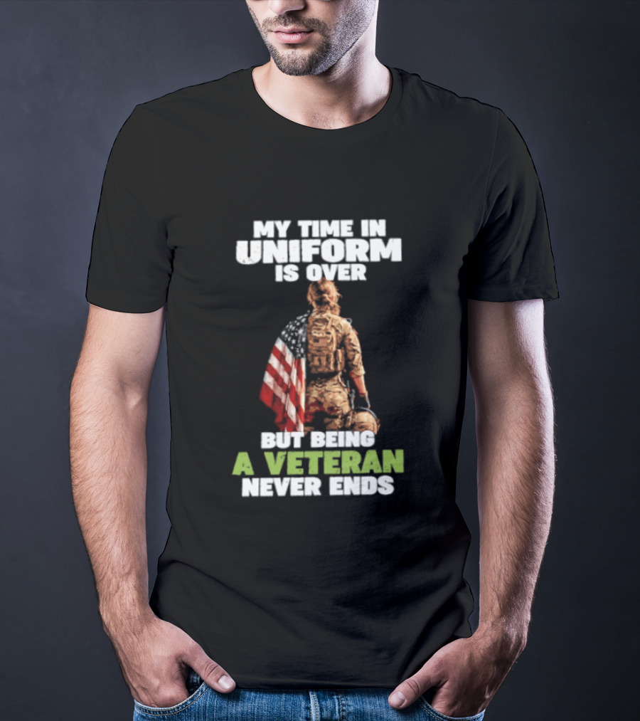 My Time In Uniform Is Over But Being A Veteran Never Ends American Flag Soldier Kneeling T-Shirt