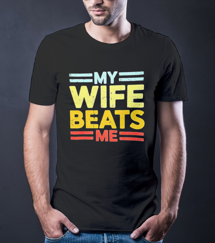 My Wife Beats Me Distressed T-Shirt