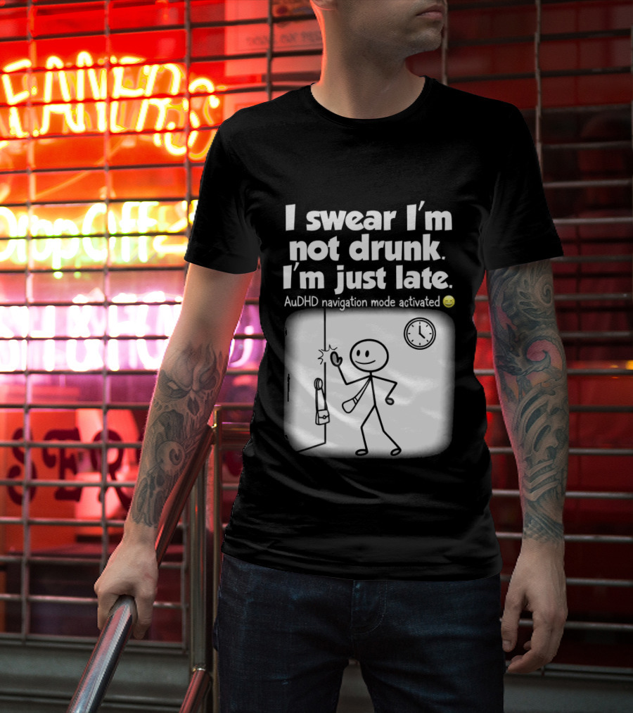 I Swear I'm Not Drunk I'm Just Late AuDHD Navigation Mode Activated Stick Figure S Humor T-Shirt