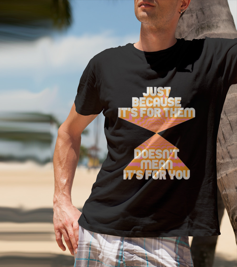 Just Because It's For Them Doesn't Mean It's For You Retro Waves T-Shirt