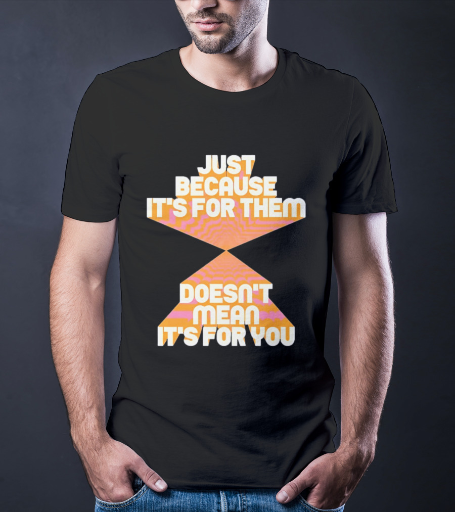 Just Because It's For Them Doesn't Mean It's For You Retro Waves T-Shirt