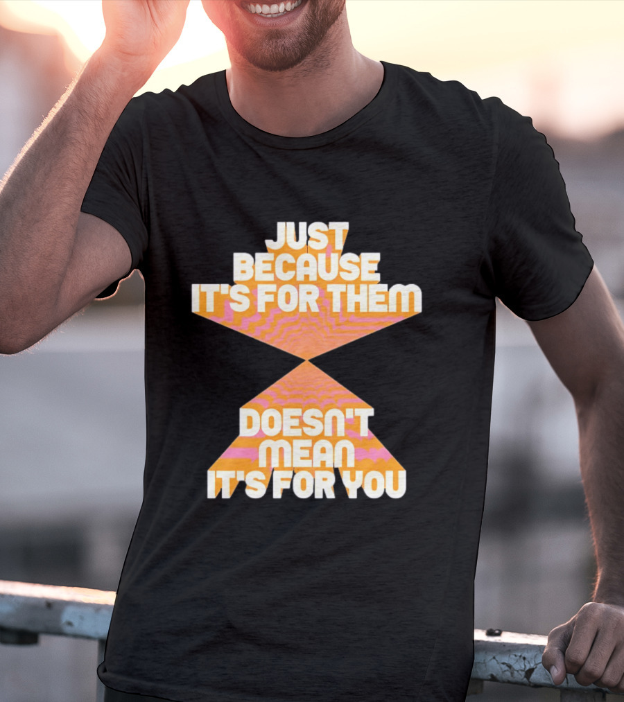 Just Because It's For Them Doesn't Mean It's For You Retro Waves T-Shirt