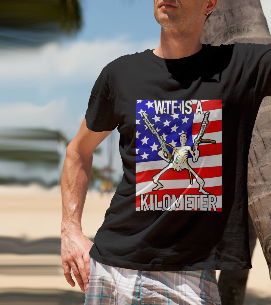 WTF Is A Kilometer Skeleton Holding Guns American Flag T-Shirt