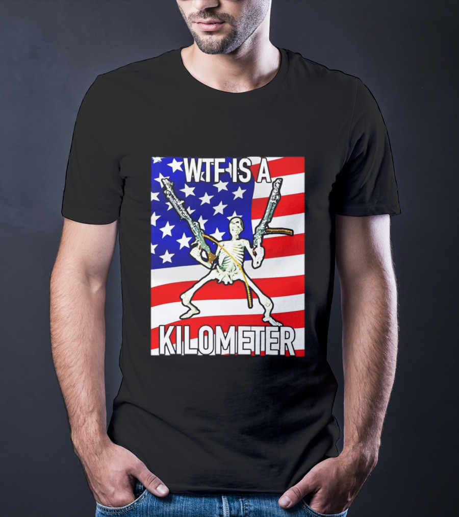 WTF Is A Kilometer Skeleton Holding Guns American Flag T-Shirt