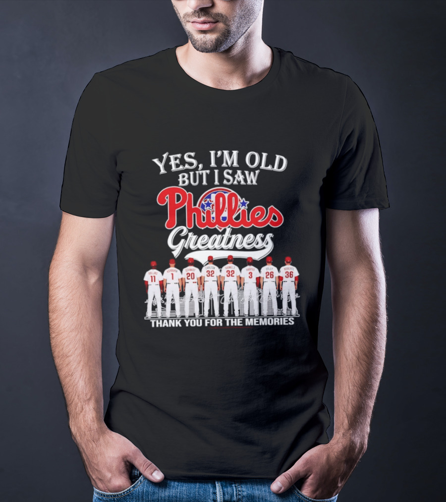 Yes I'm Old But I Saw Phillies Greatness Thank You For The Memories Signatures T-Shirt