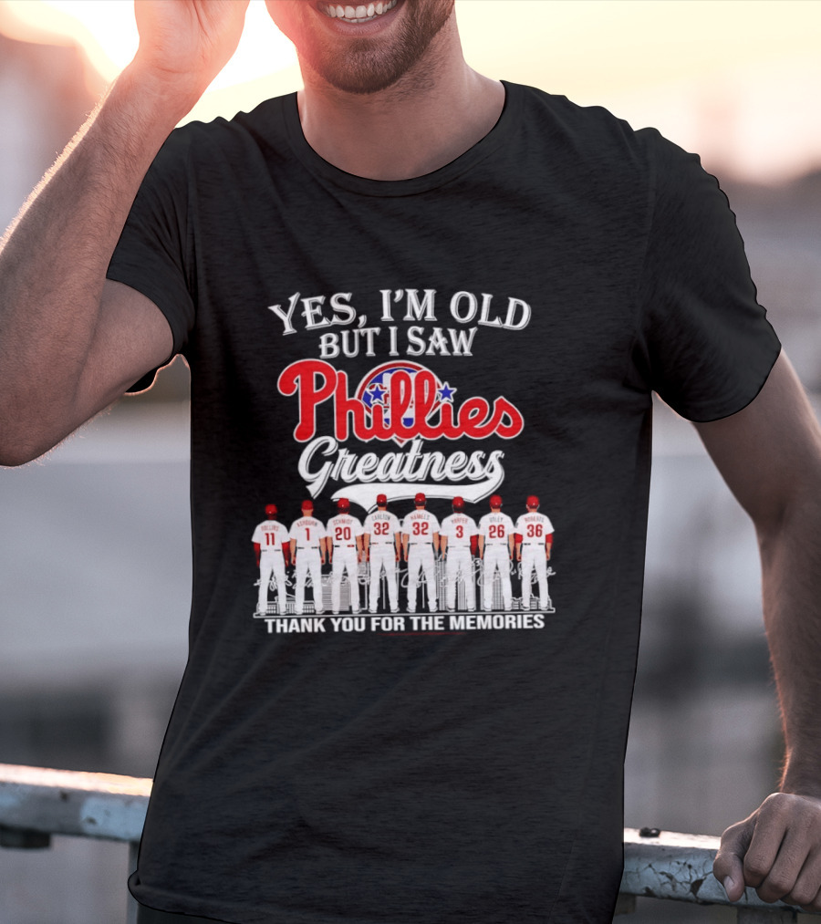 Yes I'm Old But I Saw Phillies Greatness Thank You For The Memories Signatures T-Shirt