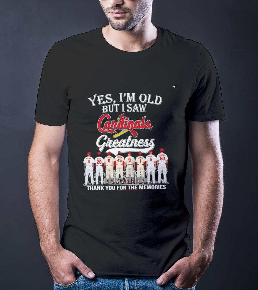 Yes I'm Old But I Saw Cardinals Greatness Thank You For The Memories T-Shirt