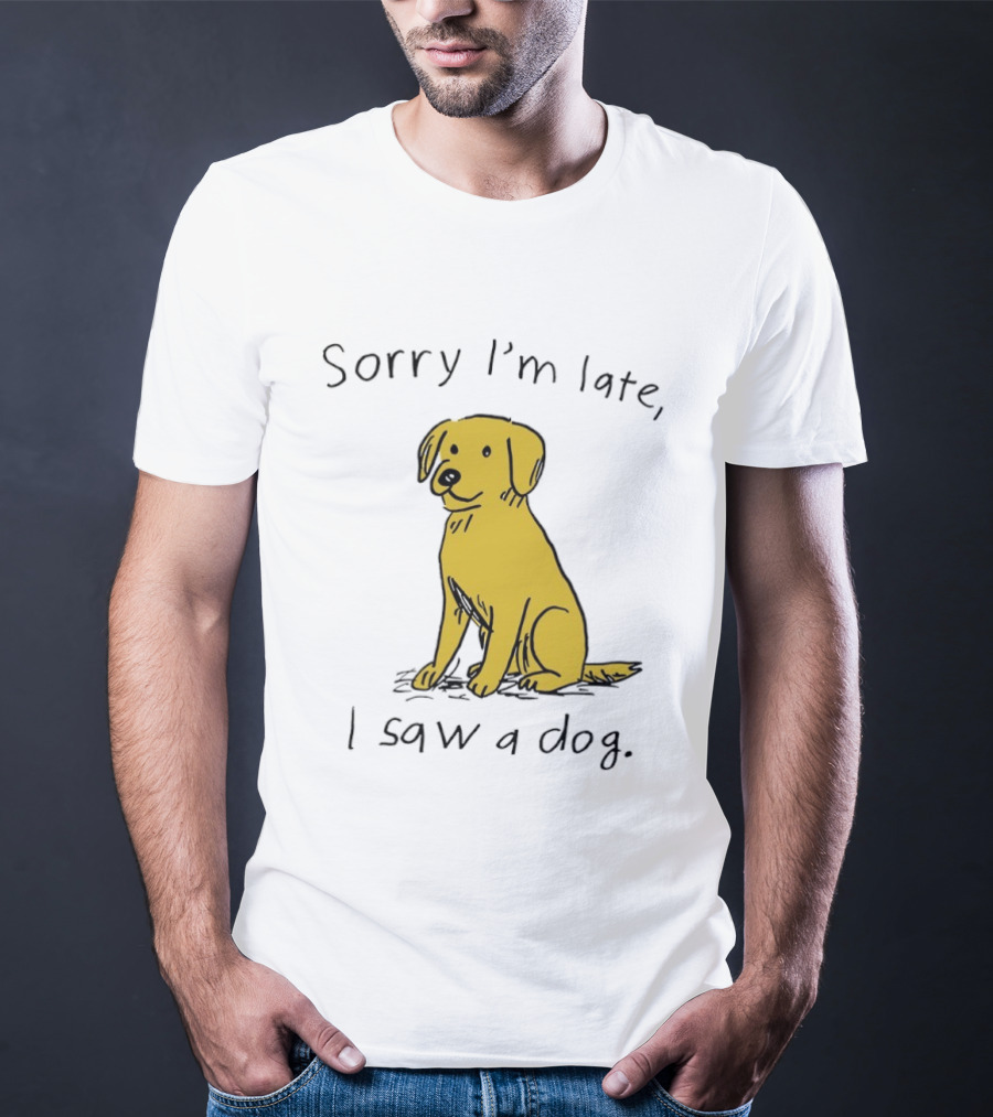 Sorry I'm Late I Saw A Dog Golden Retriever Classic Humor T-Shirt