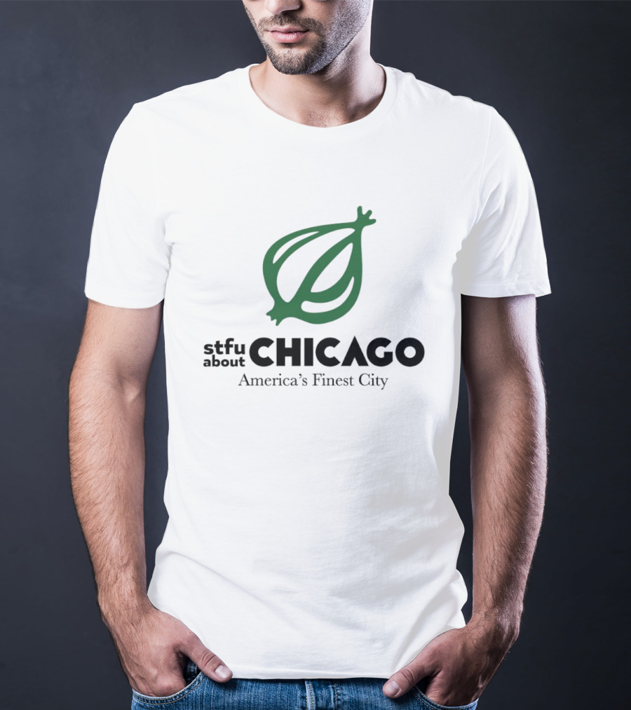 Stfu About Chicago America's Finest City Onion T-Shirt