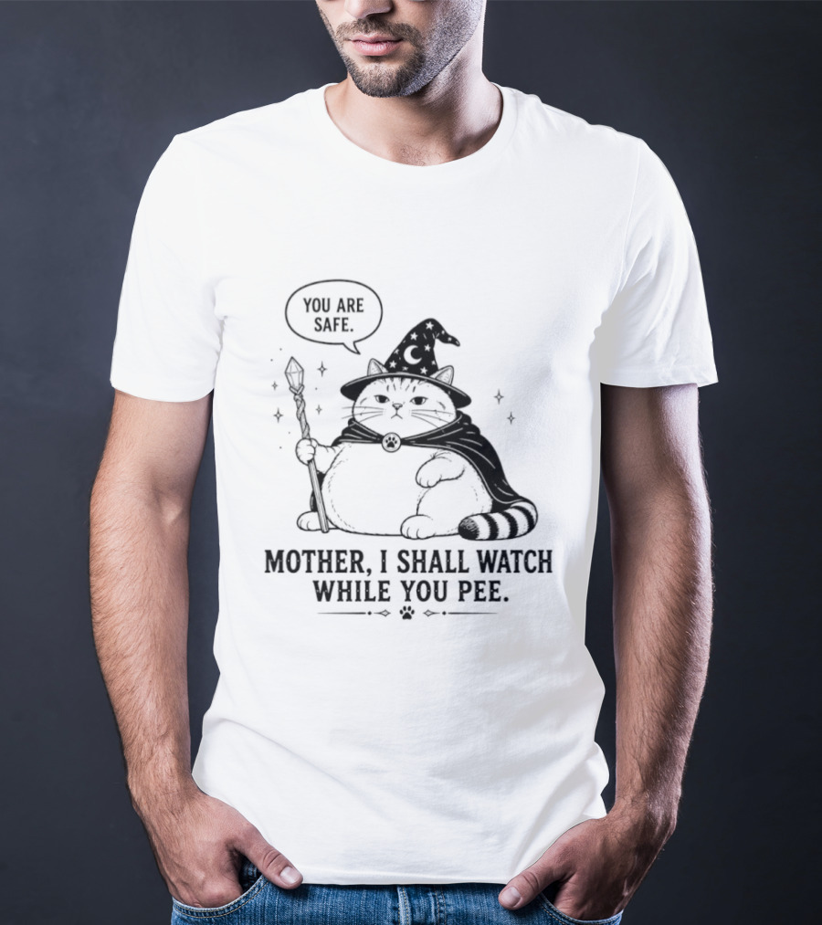 Wizard Cat You Are Safe Mother I Shall While You Pee T-Shirt
