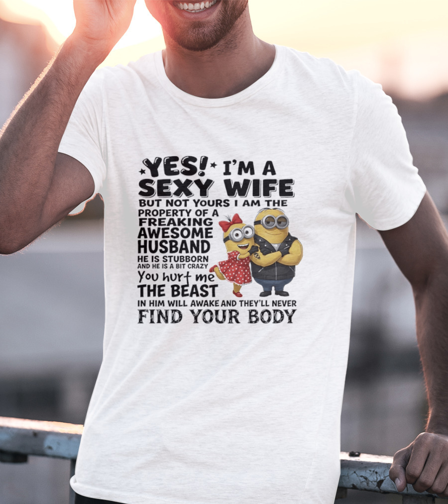 Yes I Am A Sexy Wife Property Of A Freaking Awesome Husband Minions Humor T-Shirt