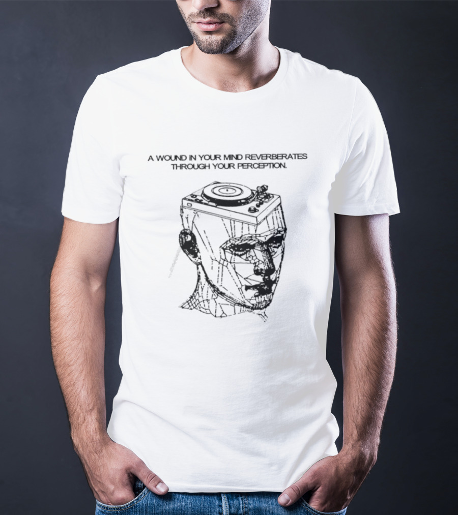 A Wound In Your Mind Reverberates Through Your Perception Turntable Head Concept T-Shirt