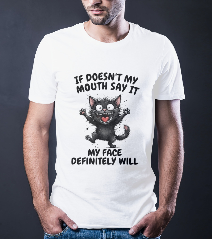 Black Cat If Doesn't My Mouth Say It My Face Definitely Will T-Shirt