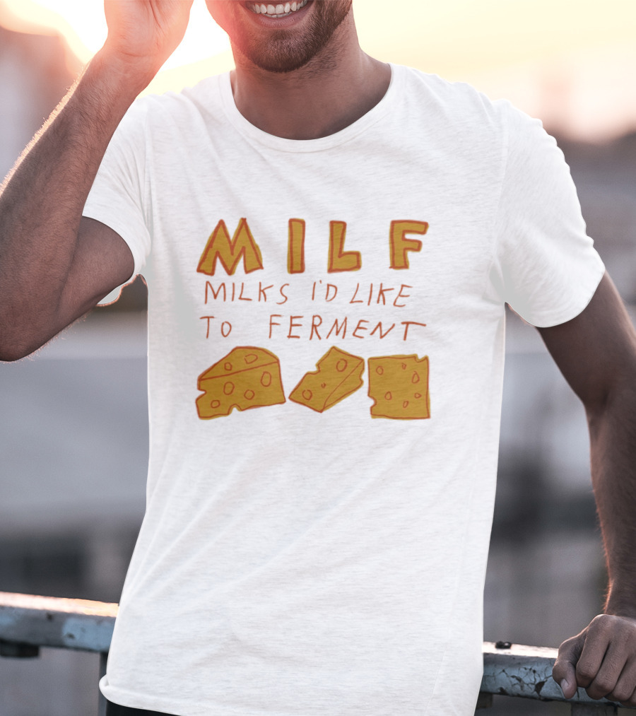 MILF Milks I'd Like To Ferment Cheese Trio T-Shirt