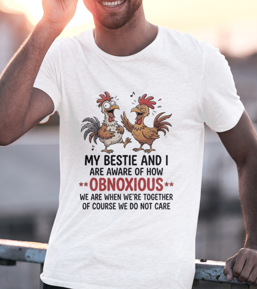 My Bestie And I Are Aware Of How Obnoxious We Are When We're Together Of Course We Do Not Care Roosters Cartoons T-Shirt