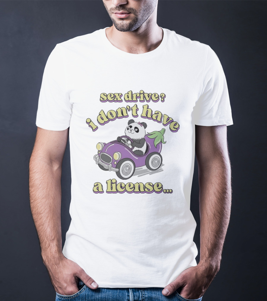 Sex Drive I Don't Have A License Panda In Purple Car T-Shirt