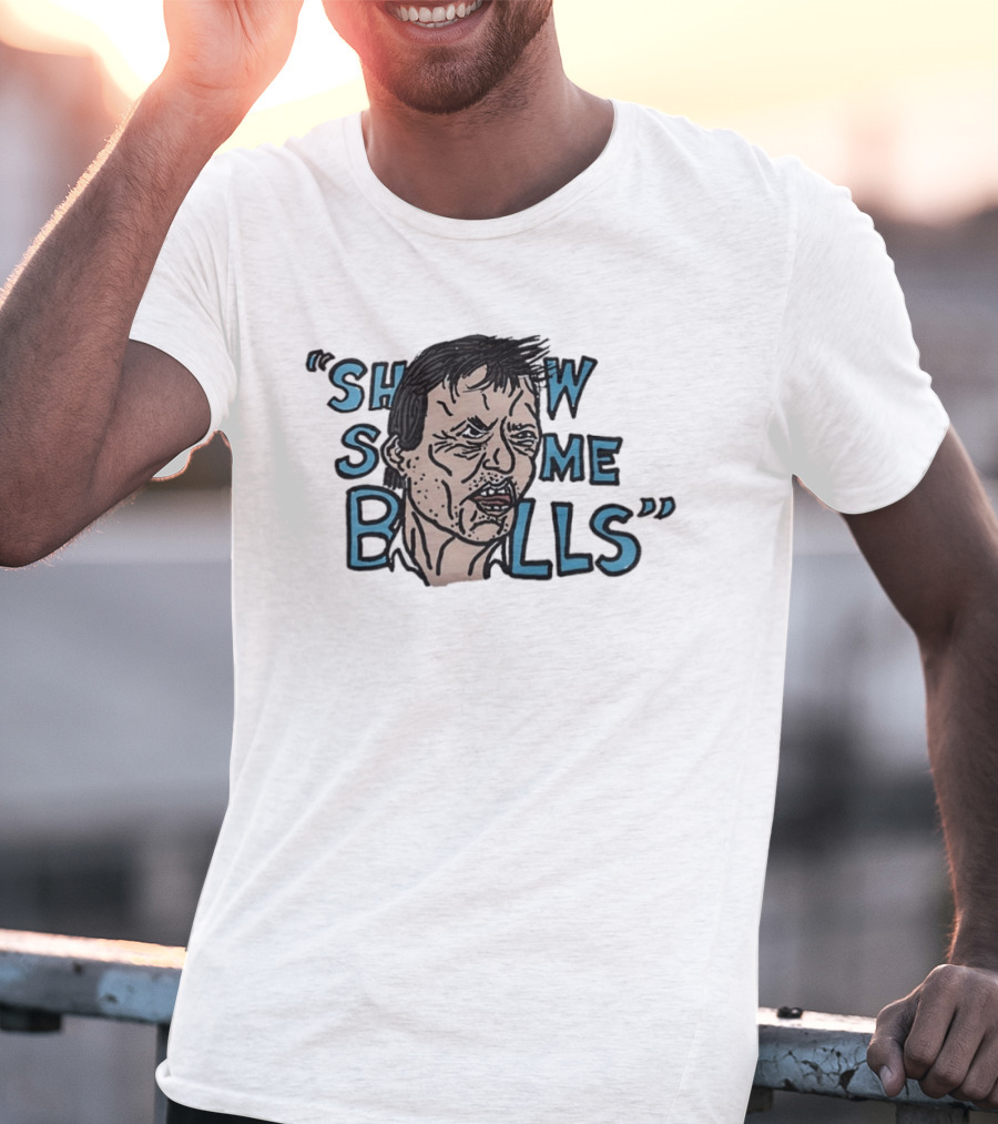 Show The Man Some Balls T-Shirt
