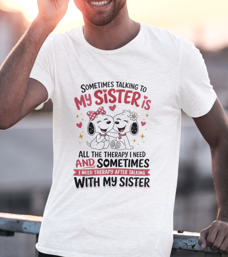 Snoopy Couple Sometimes Talking To My Sister Is All The Therapy I Need And Sometimes I Need Therapy After Talking With My Sister T-Shirt