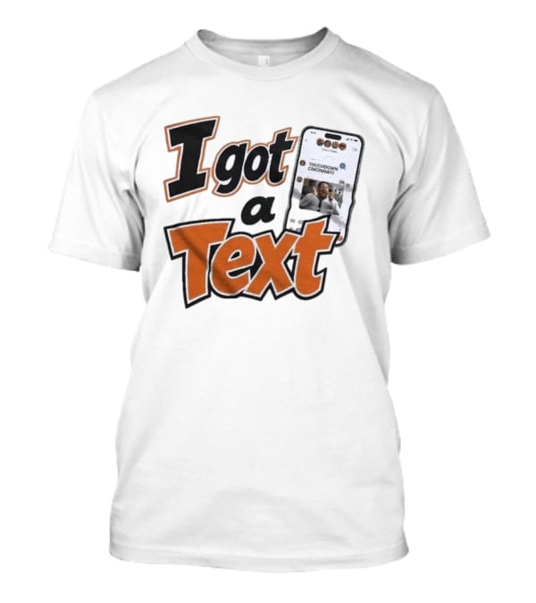 I Got A Text Touchdown Cincinnati Bengals T-Shirt