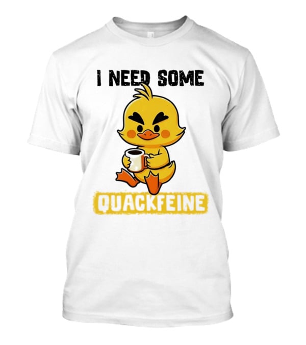 I Need Some Quackfeine Duck Coffee Cute Duck Holding T-Shirt
