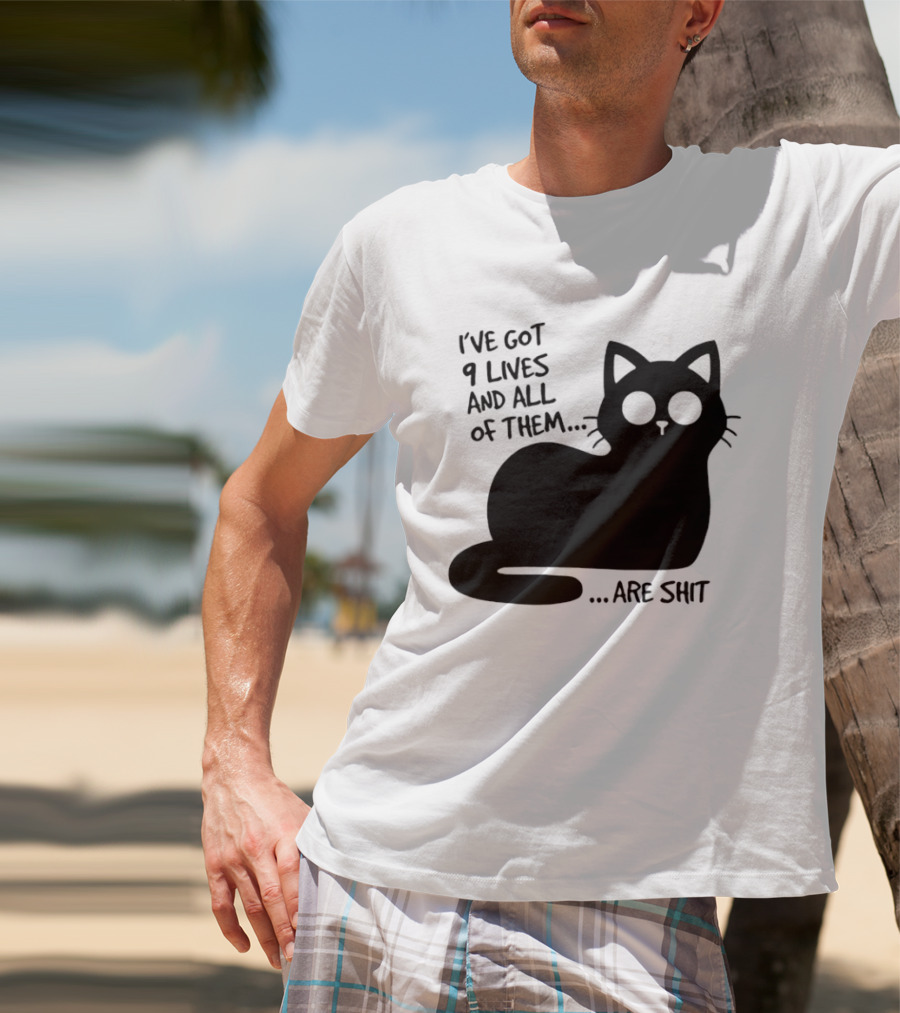 I've Got 9 Lives And All Of Them Are Shit Cat T-Shirt