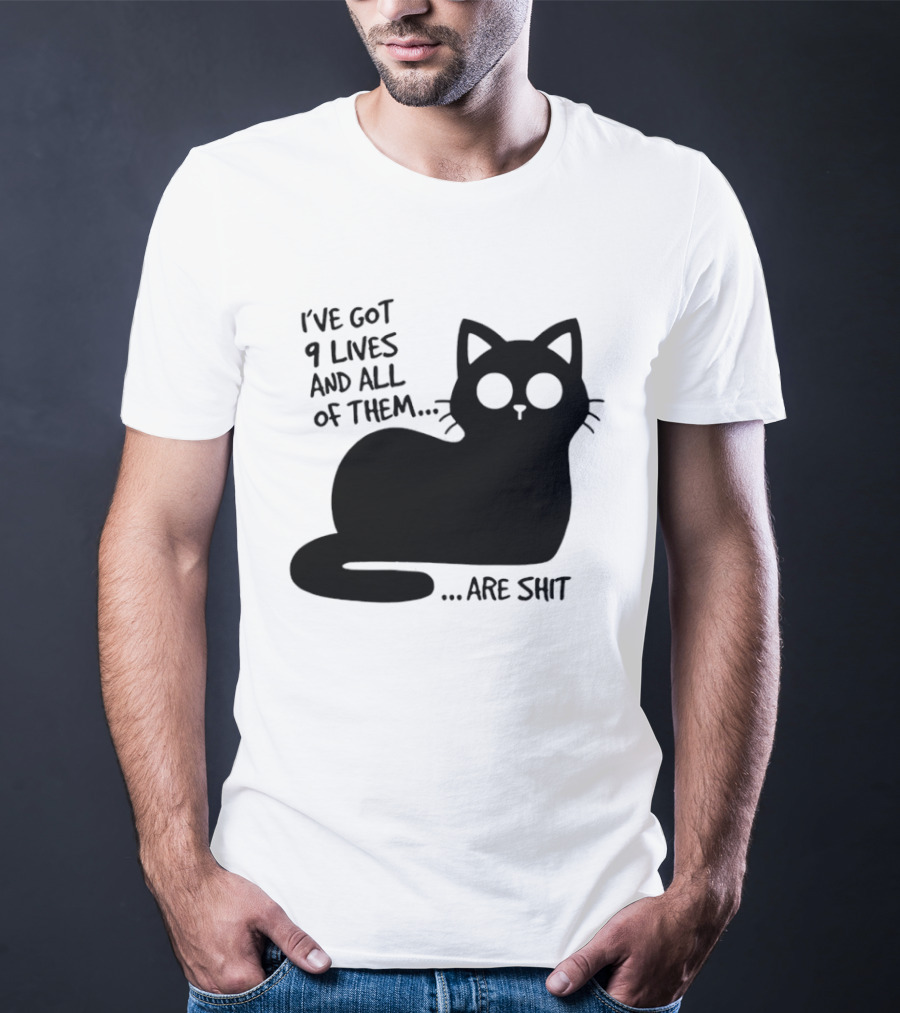 I've Got 9 Lives And All Of Them Are Shit Cat T-Shirt