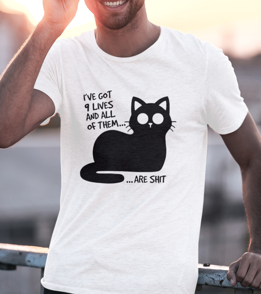I've Got 9 Lives And All Of Them Are Shit Cat T-Shirt