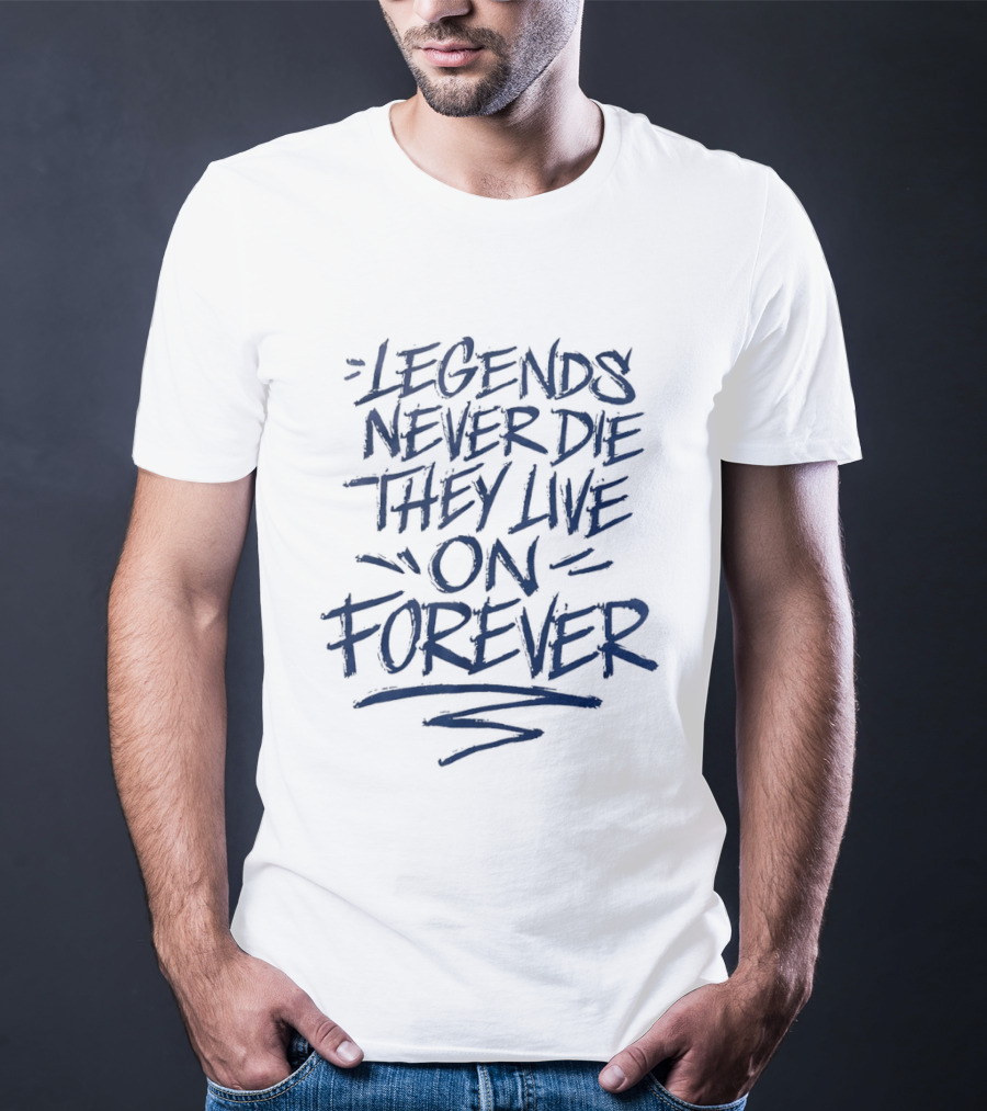 Legends Never Die They Live On Forever T-Shirt