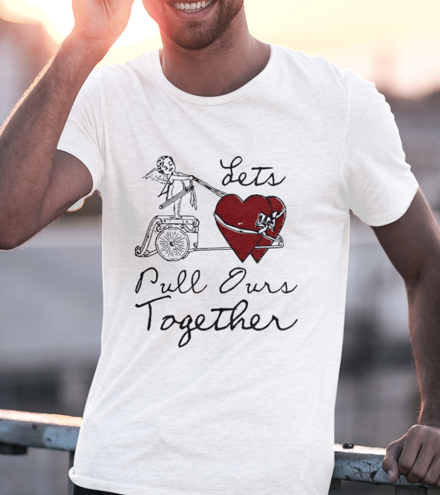 Let's Pull Ours Together Cupid Heart Cart T-Shirt