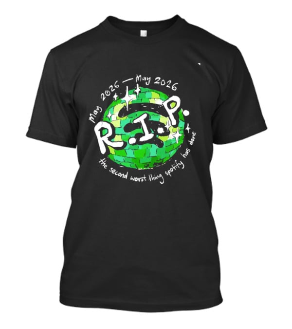 May 2026 RIP The Second Worst Thing Spotify Has Done T-Shirt