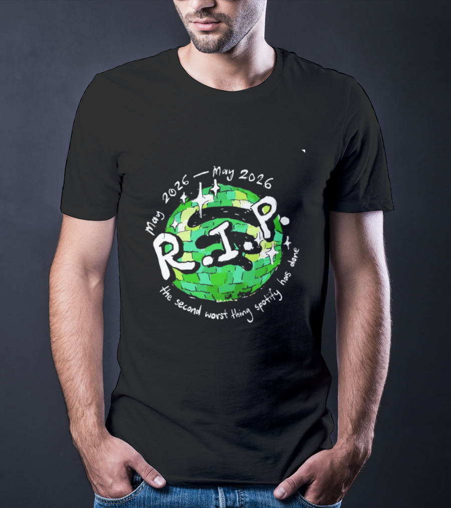 May 2026 RIP The Second Worst Thing Spotify Has Done T-Shirt