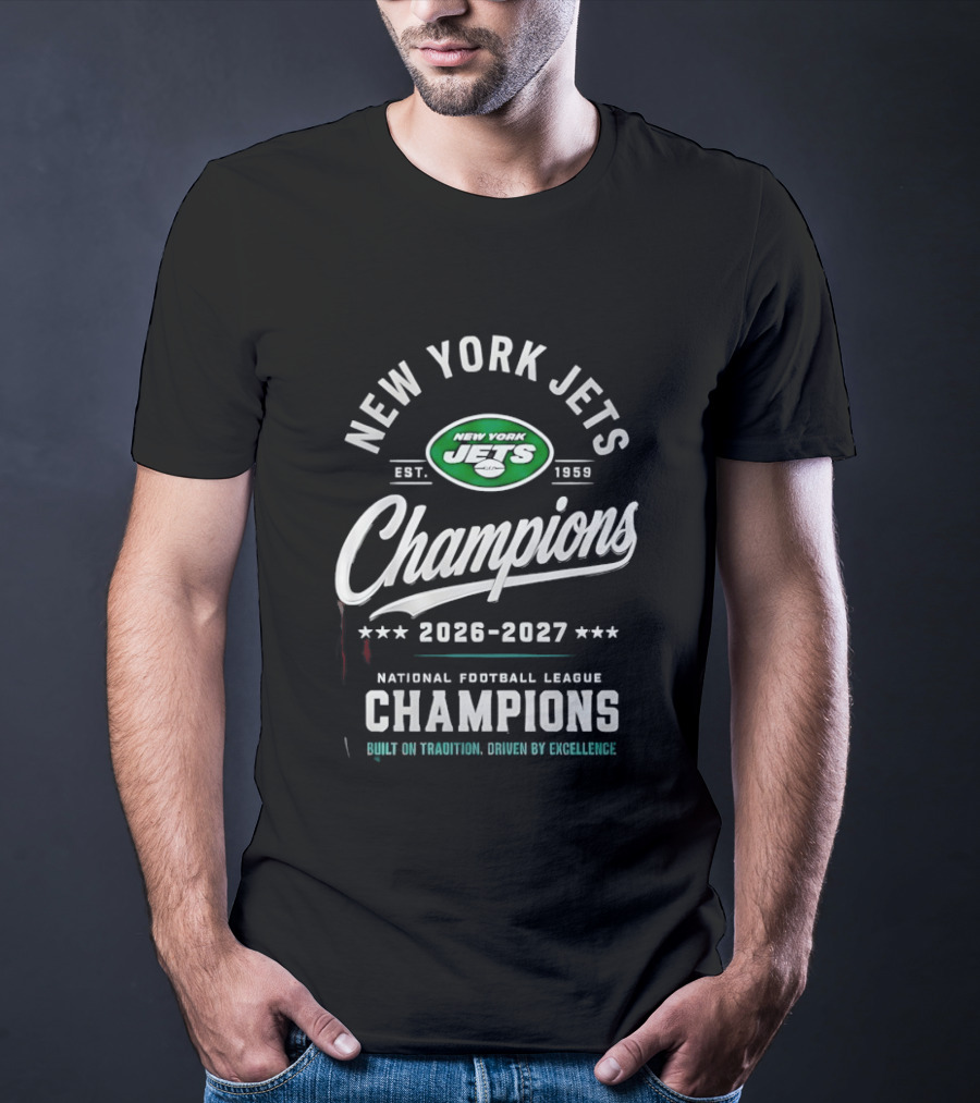 New York Jets NFL Champions 2026 2027 Built On Tradition Driven By Excellence T-Shirt