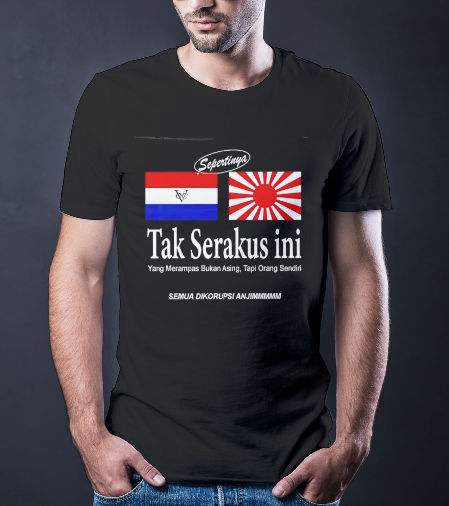 Sepertinya Tak Serakus Ini Yang Merampas Bukan Asing Tapi Orang Sendiri Semua Dikorupsi Anj<strong></strong>** T-Shirt